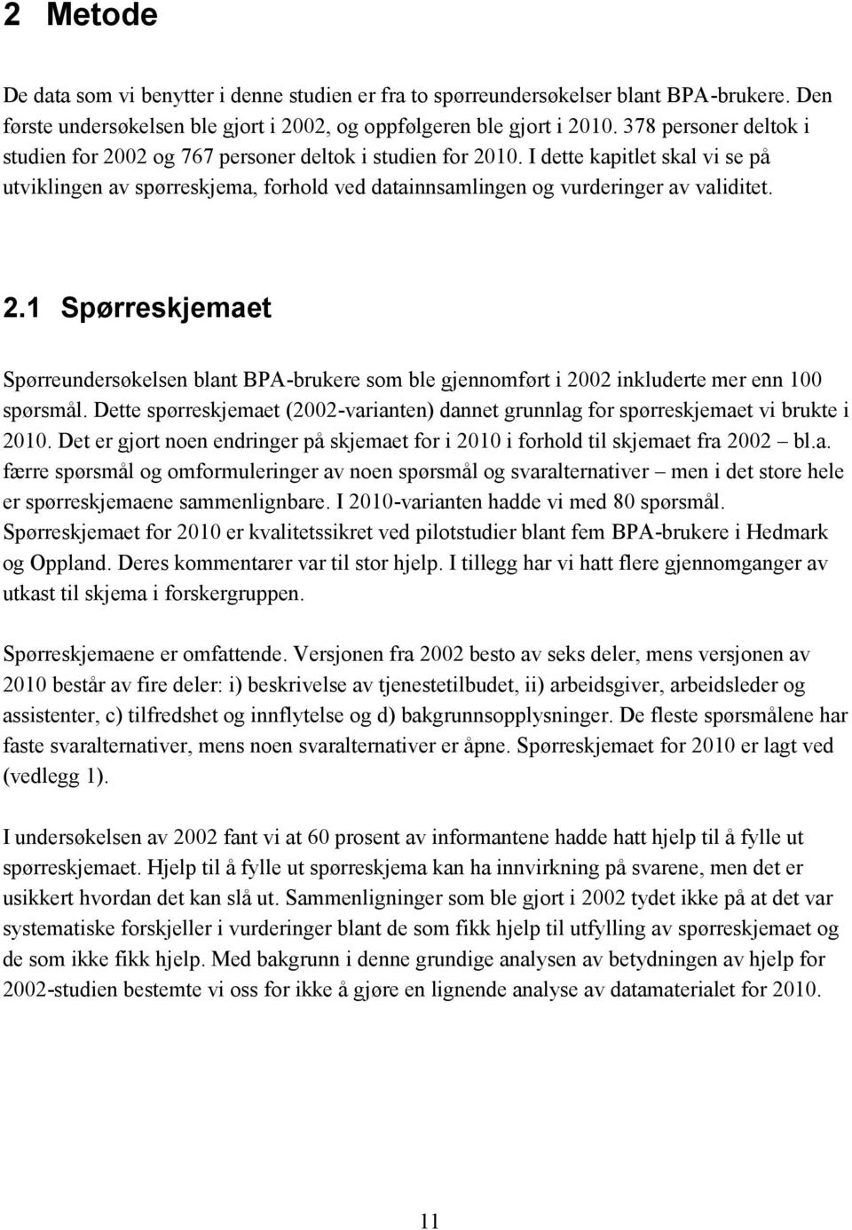 2.1 Spørreskjemaet Spørreundersøkelsen blant BPA-brukere som ble gjennomført i 2002 inkluderte mer enn 100 spørsmål.