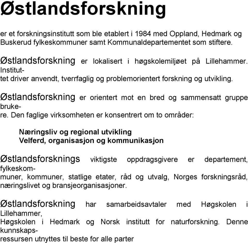 Østlandsforskning er orientert mot en bred og sammensatt gruppe brukere.