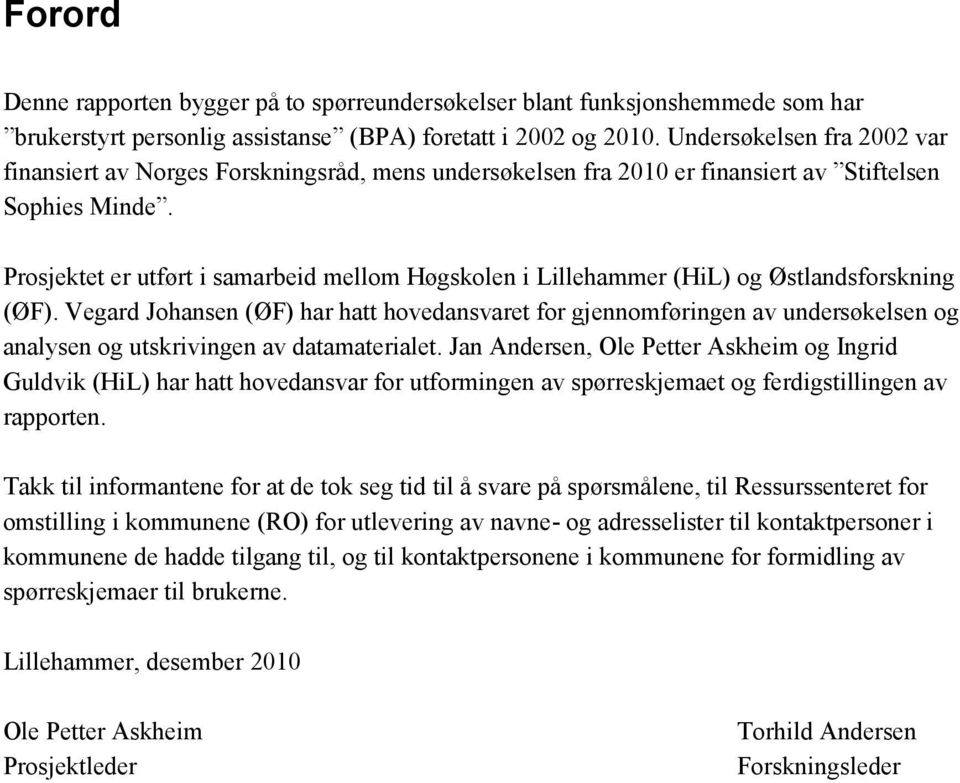 Prosjektet er utført i samarbeid mellom Høgskolen i Lillehammer (HiL) og Østlandsforskning (ØF).