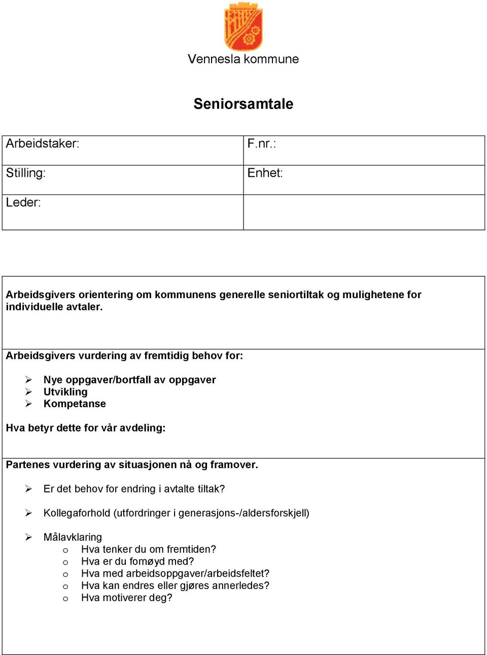 Arbeidsgivers vurdering av fremtidig behov for: Nye oppgaver/bortfall av oppgaver Utvikling Kompetanse Hva betyr dette for vår avdeling: Partenes vurdering av