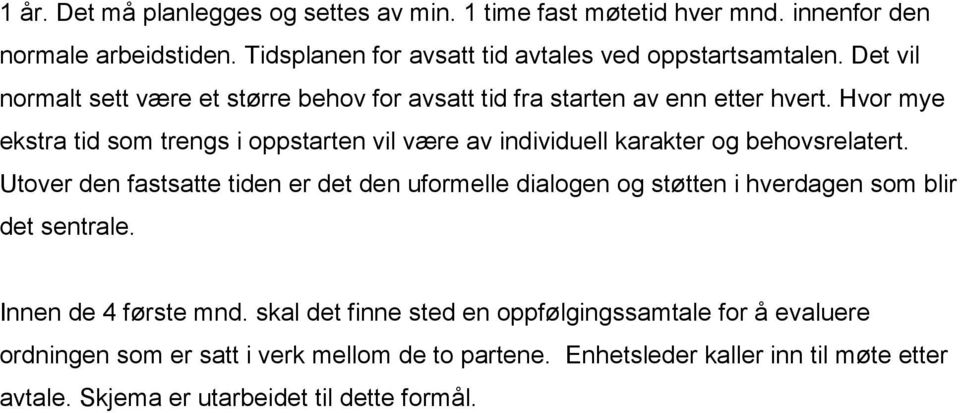 Hvor mye ekstra tid som trengs i oppstarten vil være av individuell karakter og behovsrelatert.