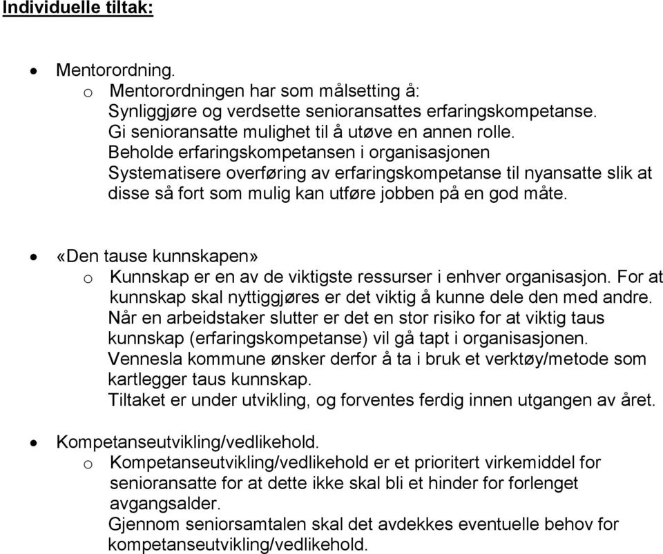 «Den tause kunnskapen» o Kunnskap er en av de viktigste ressurser i enhver organisasjon. For at kunnskap skal nyttiggjøres er det viktig å kunne dele den med andre.