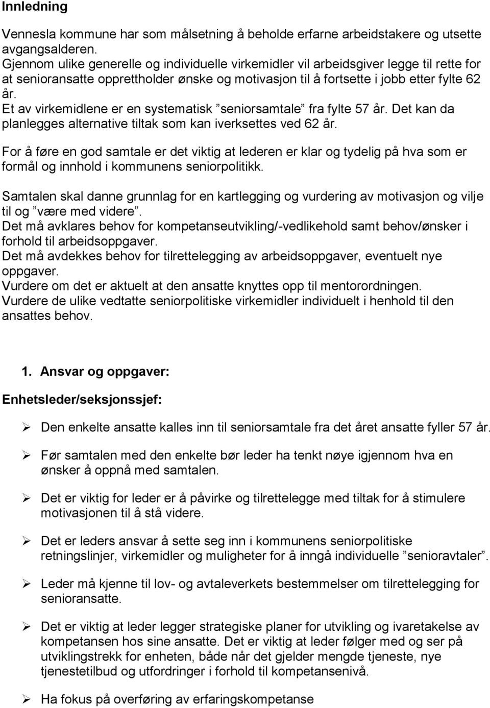 Et av virkemidlene er en systematisk seniorsamtale fra fylte 57 år. Det kan da planlegges alternative tiltak som kan iverksettes ved 62 år.