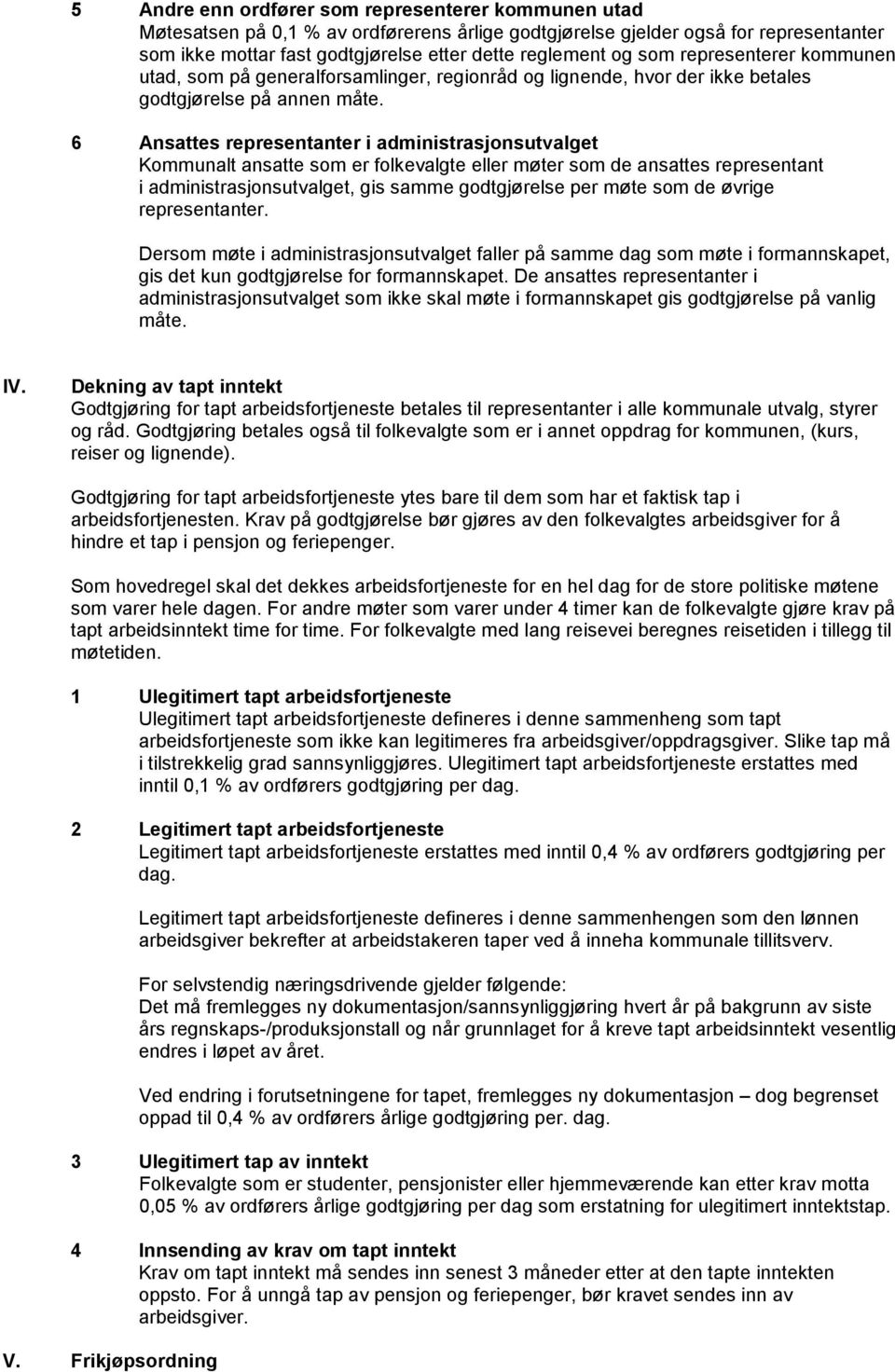 6 Ansattes representanter i administrasjonsutvalget Kommunalt ansatte som er folkevalgte eller møter som de ansattes representant i administrasjonsutvalget, gis samme godtgjørelse per møte som de