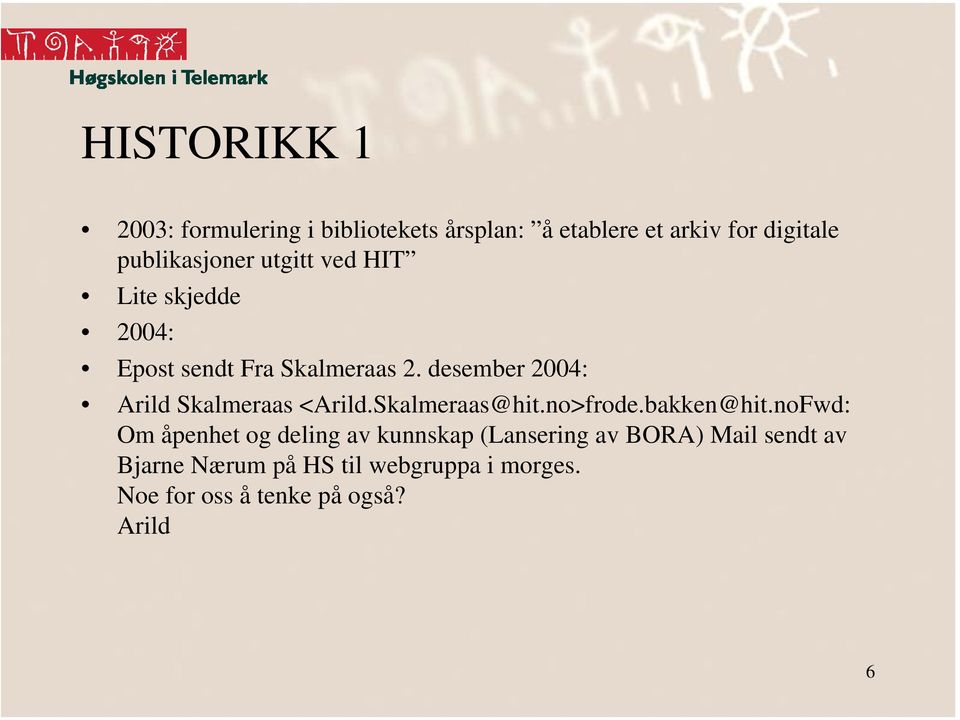 desember 2004: Arild Skalmeraas <Arild.Skalmeraas@hit.no>frode.bakken@hit.