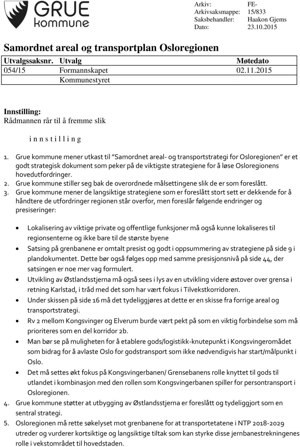 Grue kommune mener utkast til Samordnet areal- og transportstrategi for Osloregionen er et godt strategisk dokument som peker på de viktigste strategiene for å løse Osloregionens hovedutfordringer. 2.