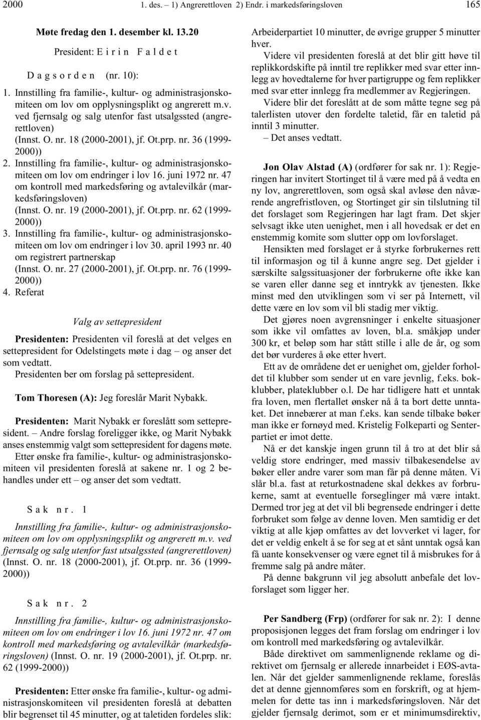 18 (2000-2001), jf. Ot.prp. nr. 36 (1999-2000)) 2. Innstilling fra familie-, kultur- og administrasjonskomiteen om lov om endringer i lov 16. juni 1972 nr.