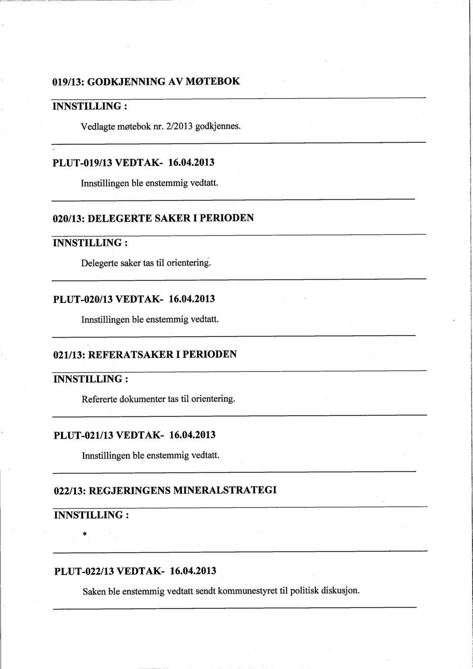 PLUT -020/13 VEDTAK- 16.04.2013 021113: REFERATSAKER I PERIODEN Refererte dokumenter tas til orientering.