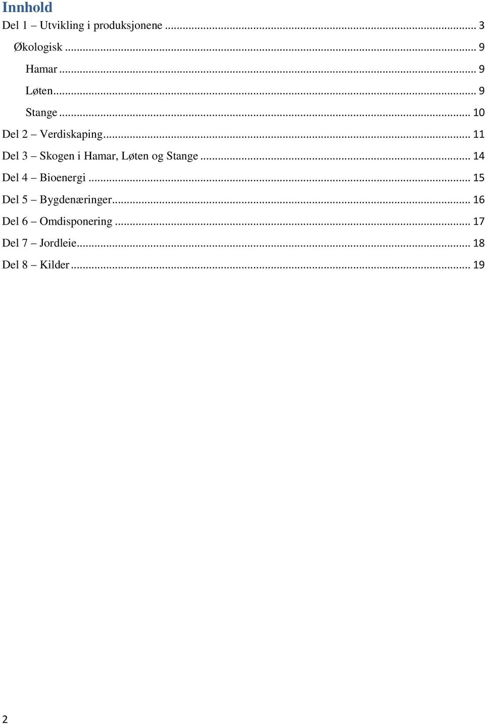 .. 11 Del 3 Skogen i Hamar, Løten og Stange... 14 Del 4 Bioenergi.