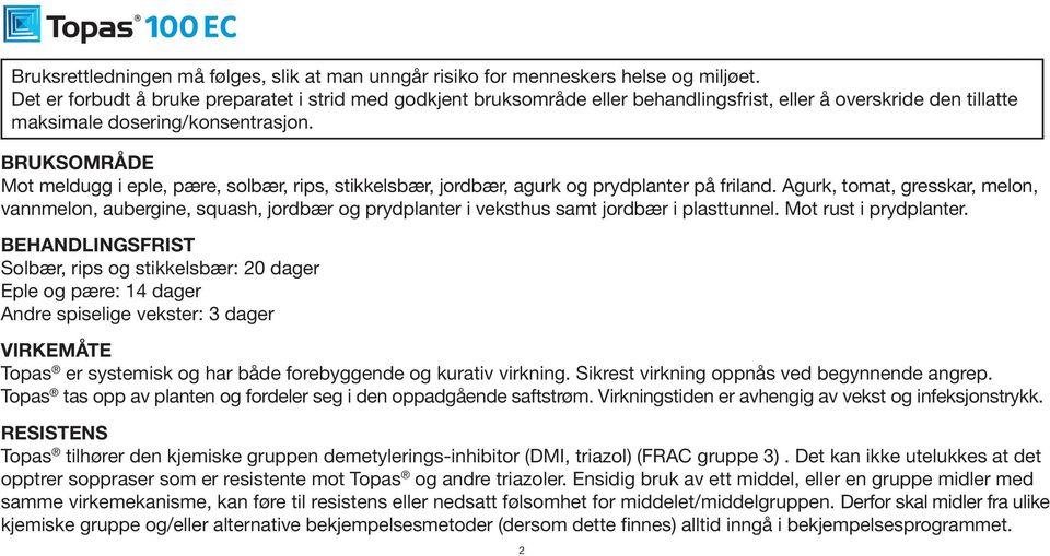 BRUKSOMRÅDE Mot meldugg i eple, pære, solbær, rips, stikkelsbær, jordbær, agurk og prydplanter på friland.