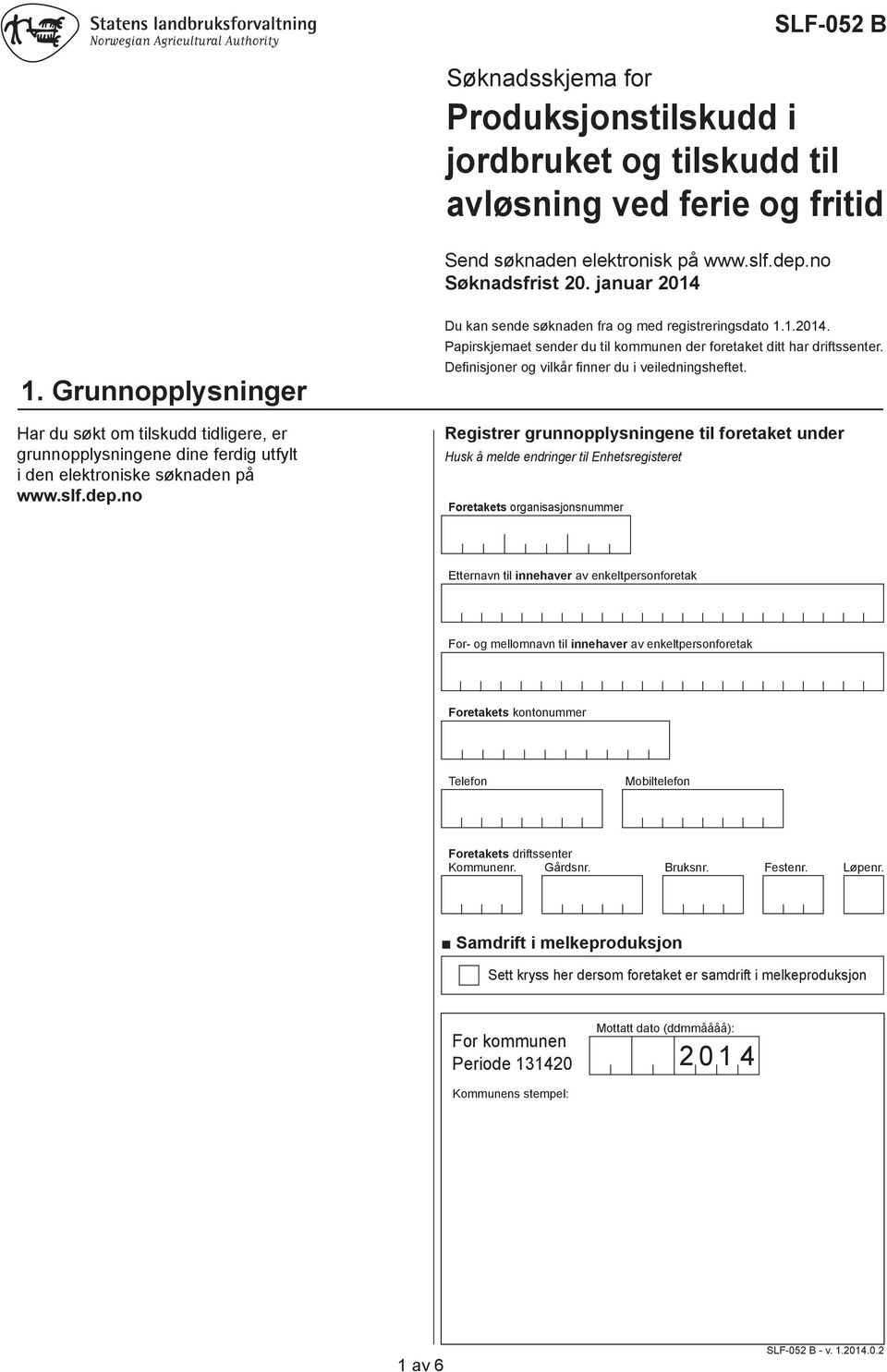 Papirskjemaet sender du til kommunen der foretaket ditt har driftssenter. Definisjoner og vilkår finner du i veiledningsheftet.