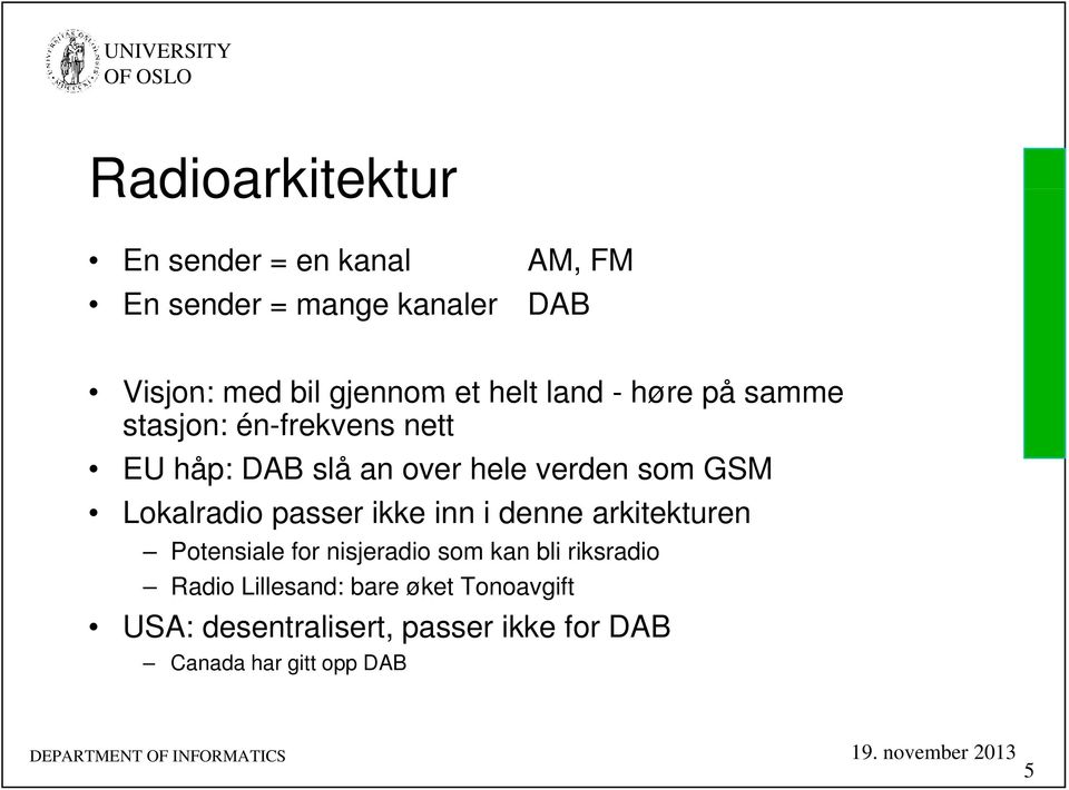 inn i denne arkitekturen Potensiale for nisjeradio som kan bli riksradio Radio Lillesand: bare øket Tonoavgift