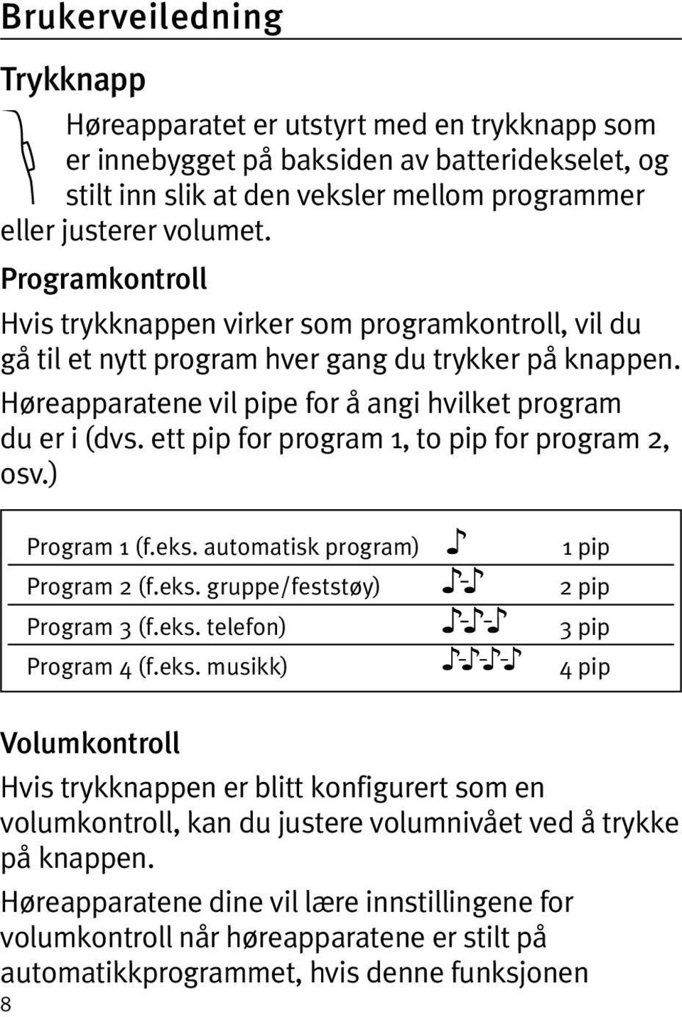 ett pip for program 1, to pip for program 2, osv.) Program 1 (f.eks.