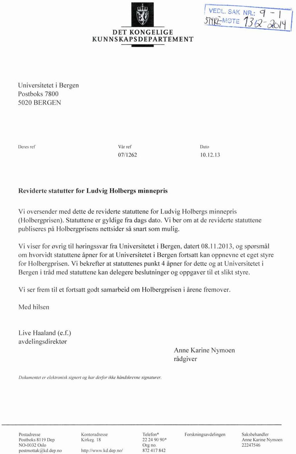 Vi ber om at de reviderte statuttene publiseres på Holbergprisens nettsider så snart som mulig. Vi viser for øvrig til høringssvar fra Universitetet i Bergen, datert 08.11.2013.