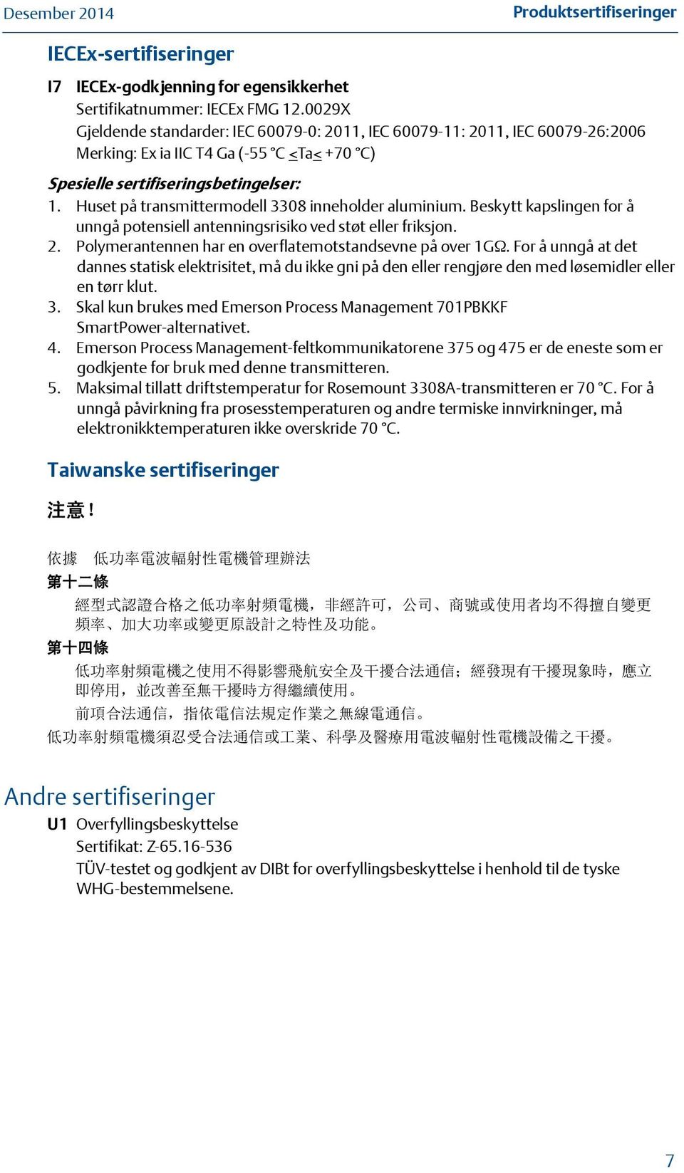 Huset på transmittermodell 3308 inneholder aluminium. Beskytt kapslingen for å unngå potensiell antenningsrisiko ved støt eller friksjon. 2. Polymerantennen har en overflatemotstandsevne på over 1G.