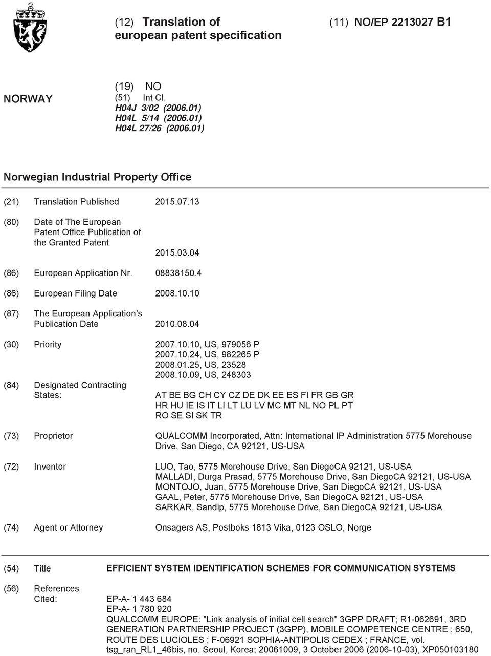 4 (86) European Filing Date 08.. (87) The European Application s Publication Date.08.04 () Priority 07.., US, 97906 P 07..24, US, 98226 P 08.01.2, US, 2328 08.