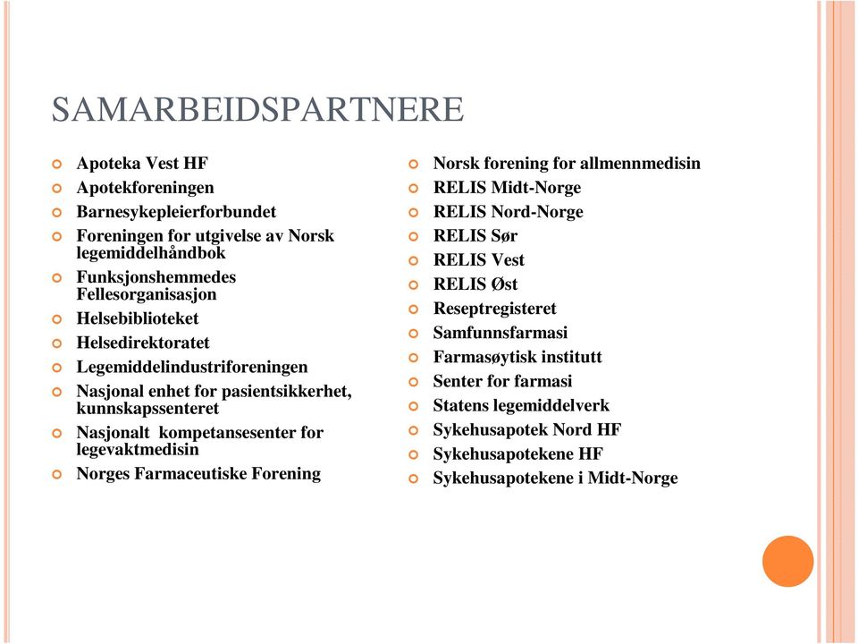 kompetansesenter for legevaktmedisin Norges Farmaceutiske Forening Norsk forening for allmennmedisin RELIS Midt-Norge RELIS Nord-Norge RELIS Sør RELIS Vest