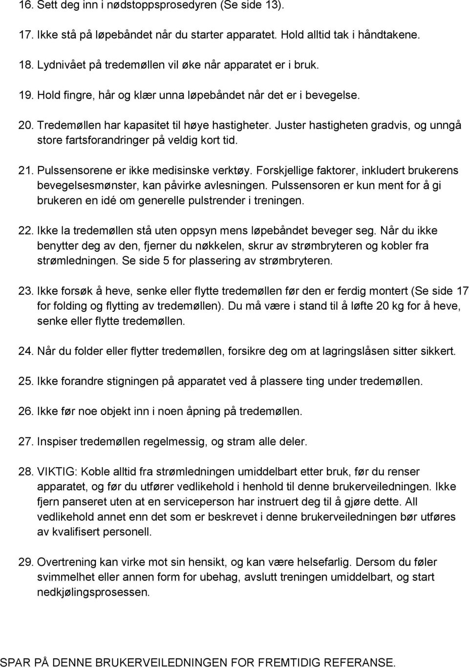 Juster hastigheten gradvis, og unngå store fartsforandringer på veldig kort tid. 21. Pulssensorene er ikke medisinske verktøy.