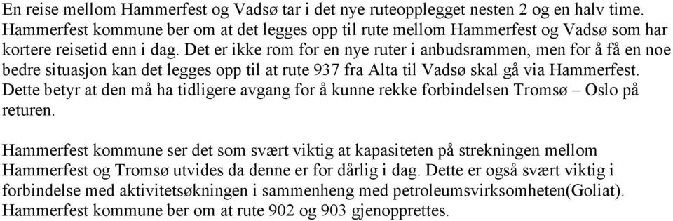 Det er ikke rom for en nye ruter i anbudsrammen, men for å få en noe bedre situasjon kan det legges opp til at rute 937 fra Alta til Vadsø skal gå via Hammerfest.