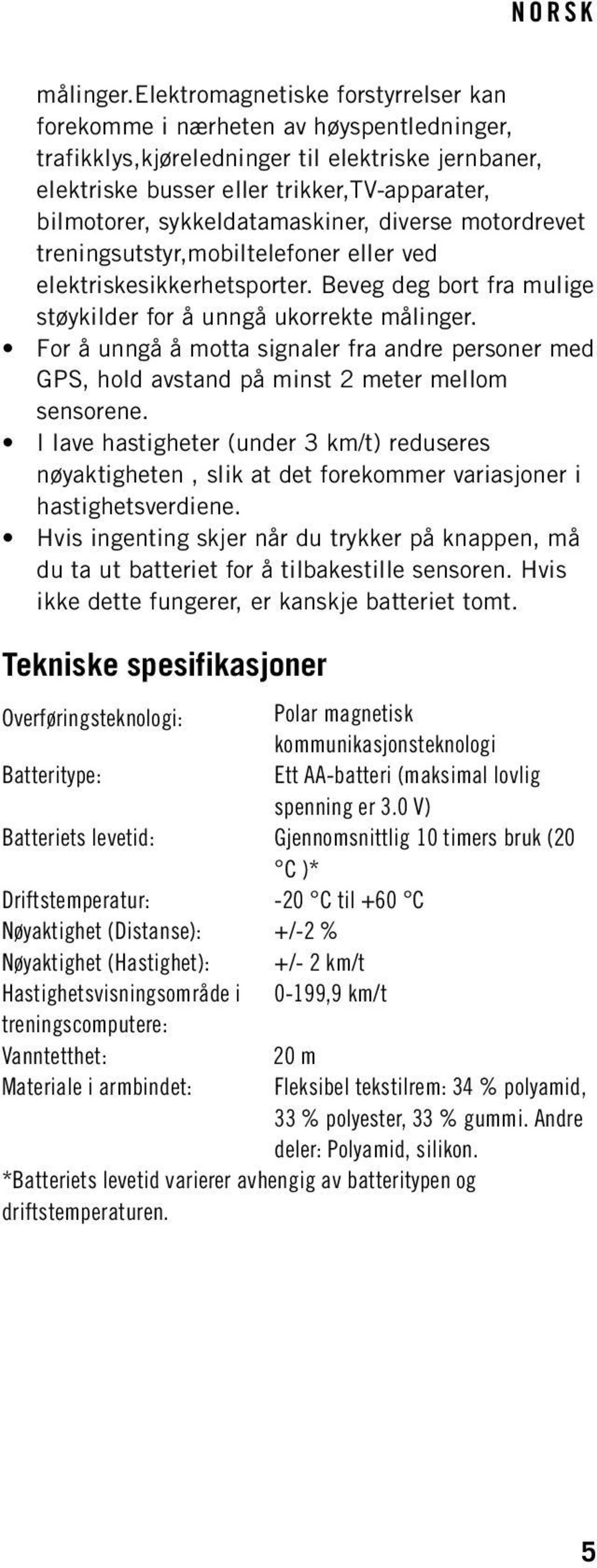 sykkeldatamaskiner, diverse motordrevet treningsutstyr,mobiltelefoner eller ved elektriskesikkerhetsporter.