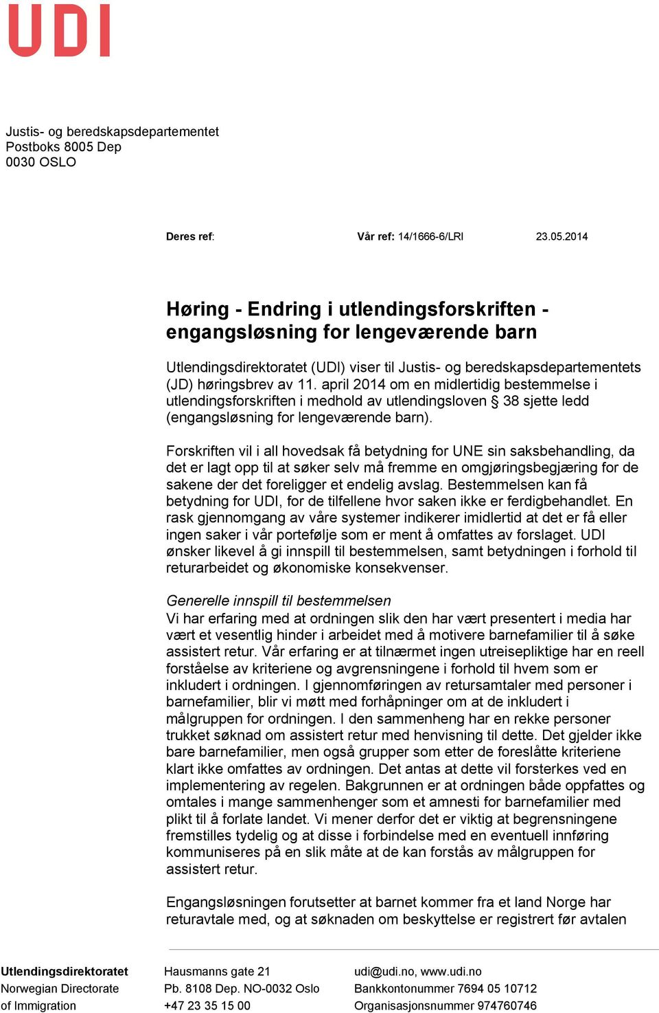 2014 Høring - Endring i utlendingsforskriften - engangsløsning for lengeværende barn Utlendingsdirektoratet (UDI) viser til Justis- og beredskapsdepartementets (JD) høringsbrev av 11.