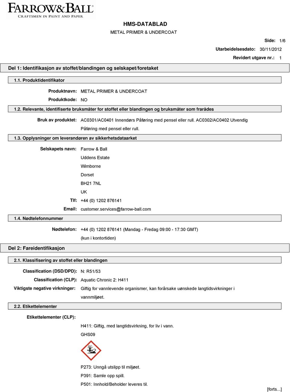 AC0302/AC0402 Utvendig Påføring med pensel eller rull. 1.3. Opplysninger om leverandøren av sikkerhetsdataarket Selskapets navn: Farrow & Ball Uddens Estate Wimborne Dorset BH21 7NL UK Tlf: +44 (0) 1202 876141 Email: customer.