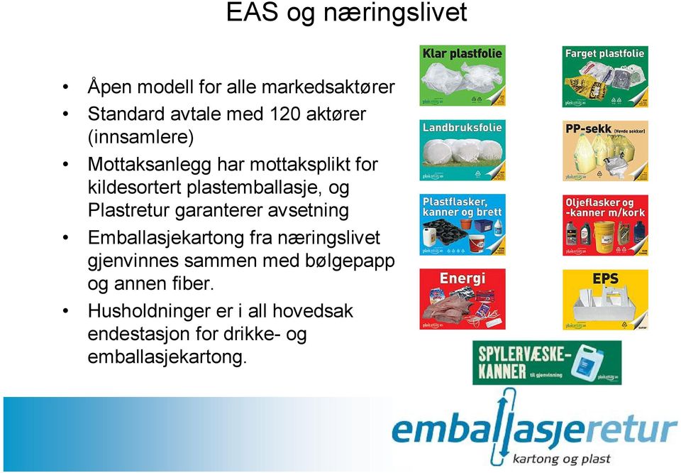 Plastretur garanterer avsetning Emballasjekartong fra næringslivet gjenvinnes sammen med