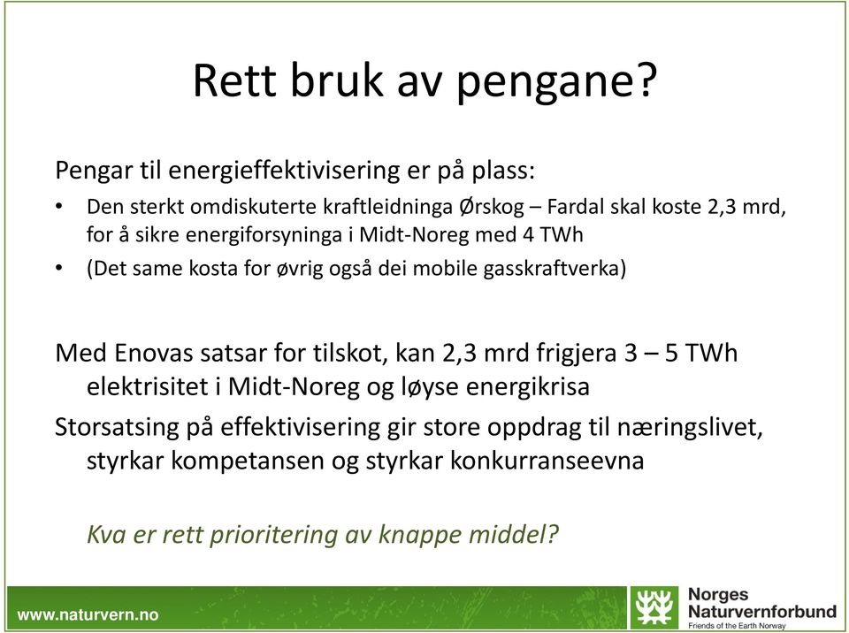 sikre energiforsyninga i Midt Noreg med 4 TWh (Det same kosta for øvrig også dei mobile gasskraftverka) Med Enovas satsar for