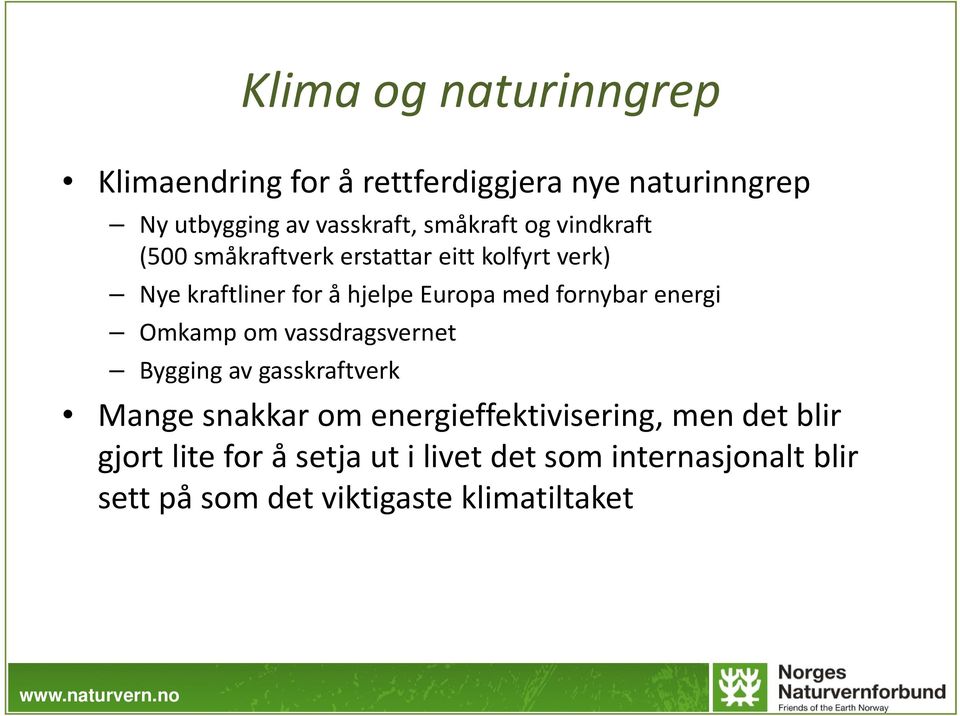 fornybar energi Omkamp om vassdragsvernet Bygging av gasskraftverk Mange snakkar om energieffektivisering,