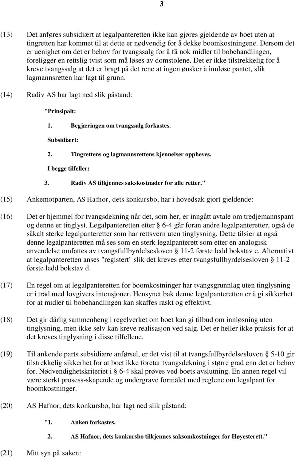 Det er ikke tilstrekkelig for å kreve tvangssalg at det er bragt på det rene at ingen ønsker å innløse pantet, slik lagmannsretten har lagt til grunn.