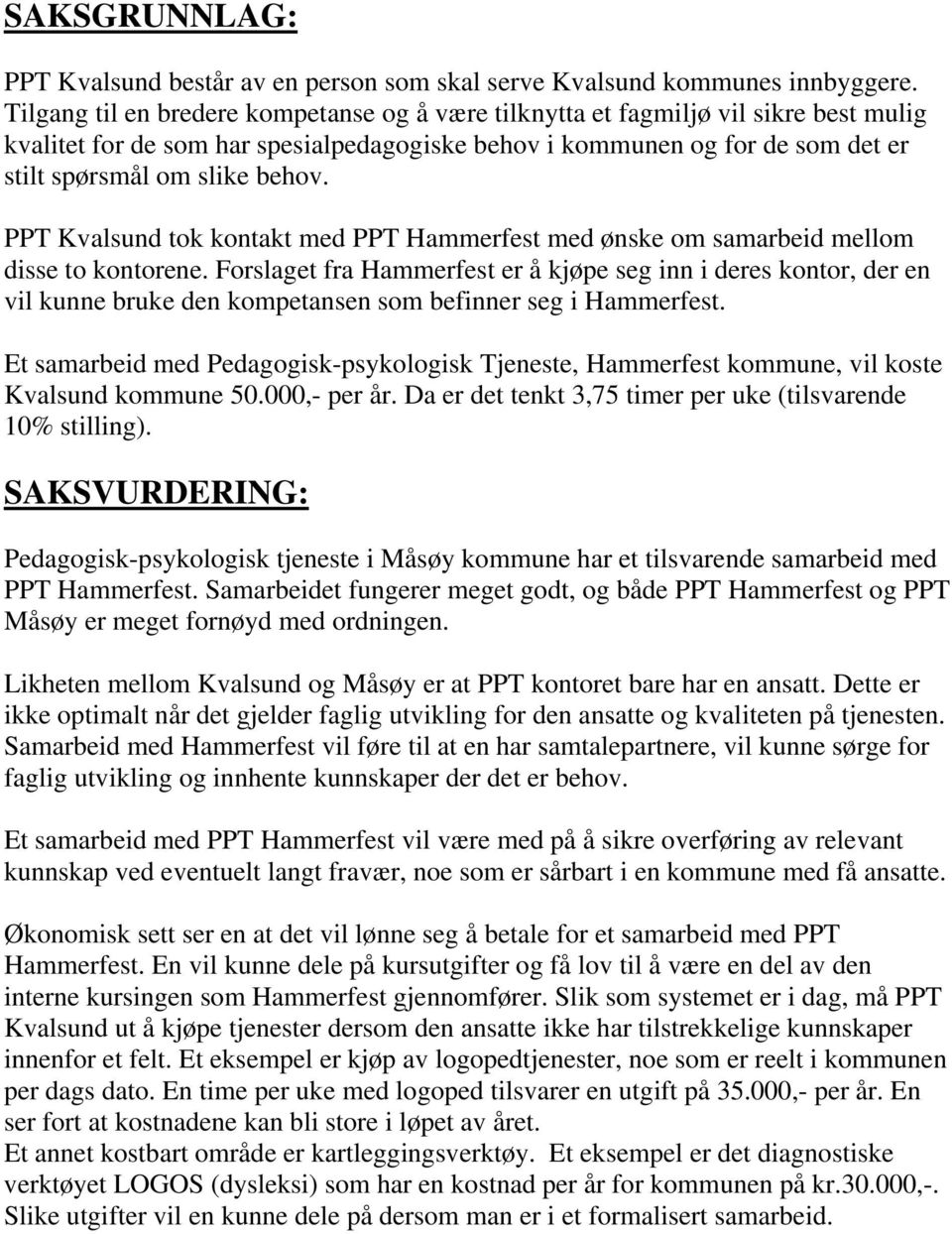 PPT Kvalsund tok kontakt med PPT Hammerfest med ønske om samarbeid mellom disse to kontorene.