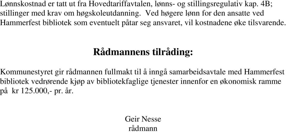 Ved høgere lønn for den ansatte ved Hammerfest bibliotek som eventuelt påtar seg ansvaret, vil kostnadene øke