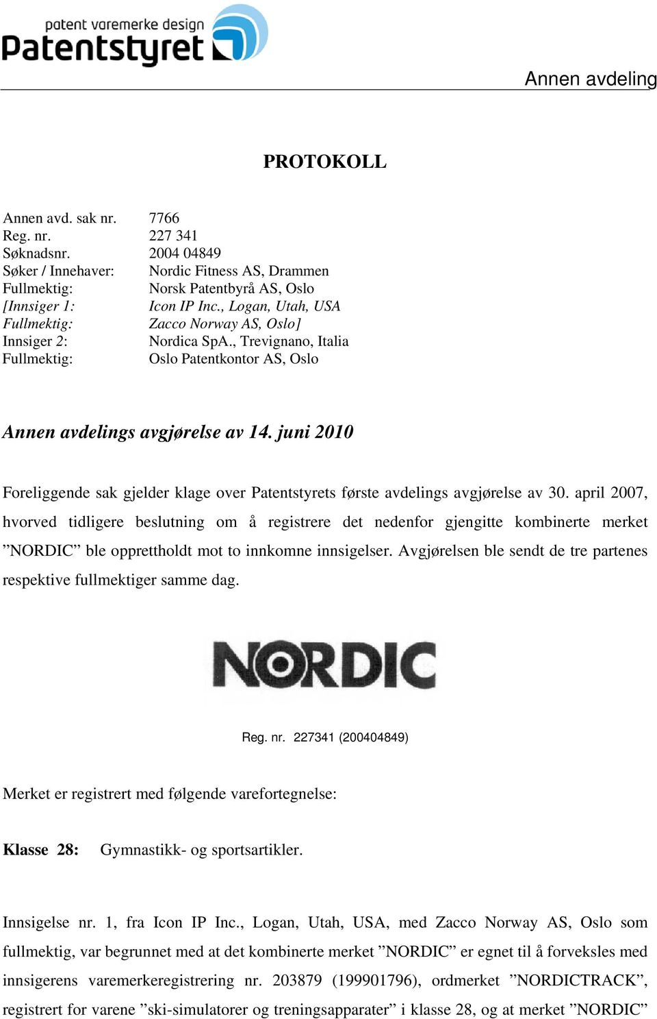 juni 2010 Foreliggende sak gjelder klage over Patentstyrets første avdelings avgjørelse av 30.