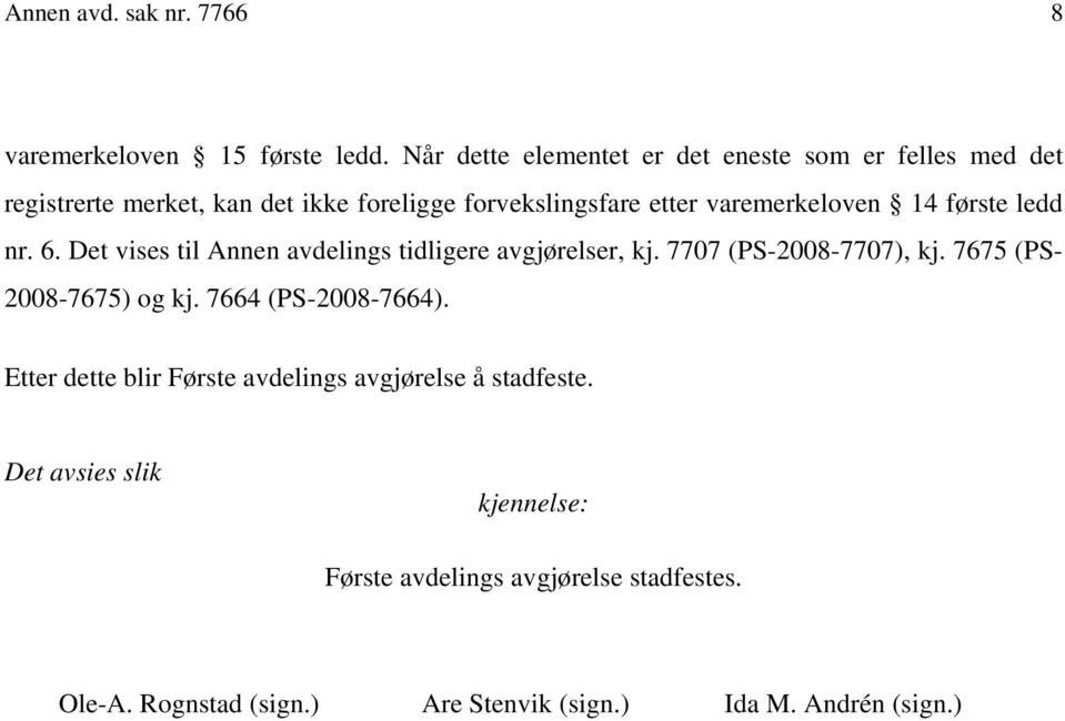 varemerkeloven 14 første ledd nr. 6. Det vises til Annen avdelings tidligere avgjørelser, kj. 7707 (PS-2008-7707), kj.