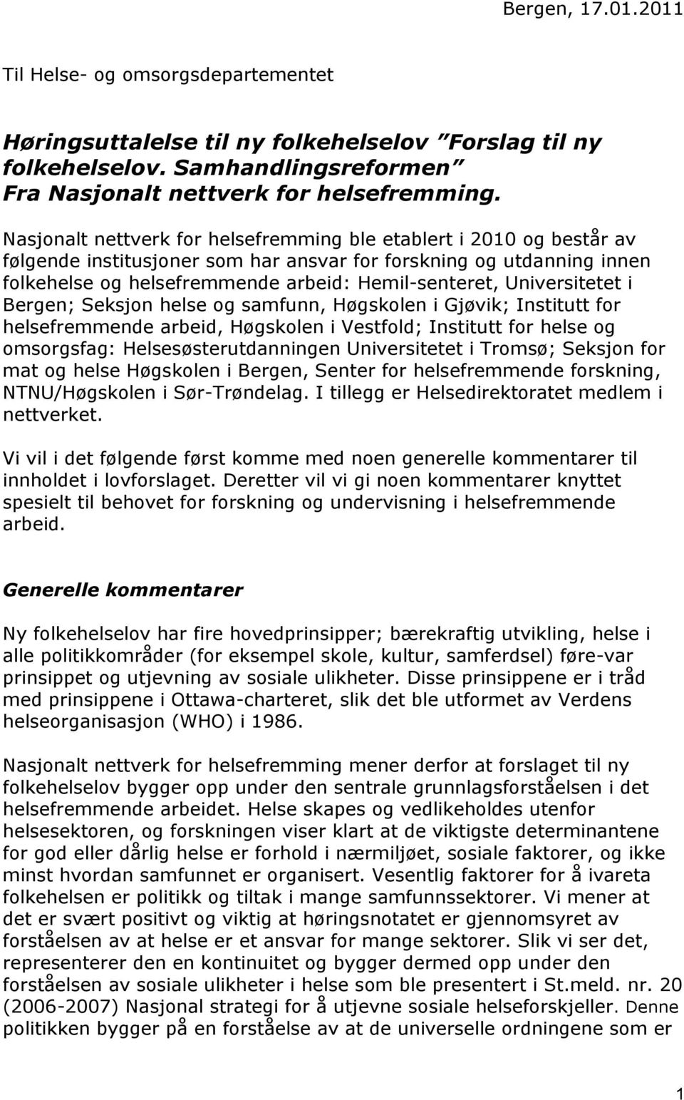 Universitetet i Bergen; Seksjon helse og samfunn, Høgskolen i Gjøvik; Institutt for helsefremmende arbeid, Høgskolen i Vestfold; Institutt for helse og omsorgsfag: Helsesøsterutdanningen