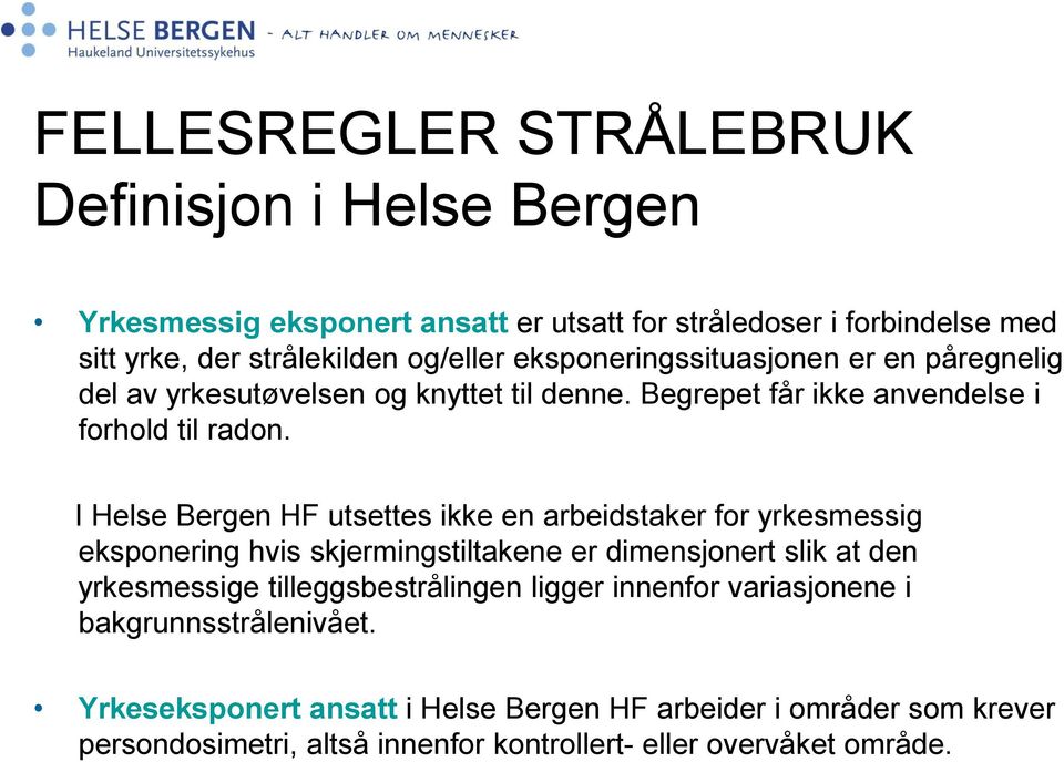 I Helse Bergen HF utsettes ikke en arbeidstaker for yrkesmessig eksponering hvis skjermingstiltakene er dimensjonert slik at den yrkesmessige tilleggsbestrålingen