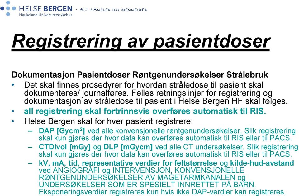 Helse Bergen skal for hver pasient registrere: DAP [Gycm 2 ] ved alle konvensjonelle røntgenundersøkelser.
