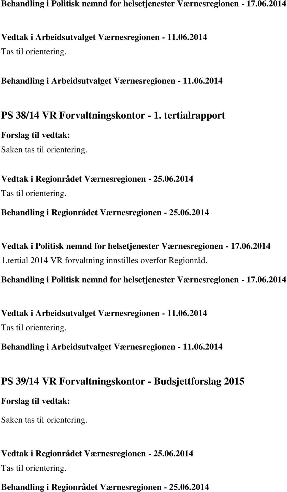 tertialrapport Vedtak i Politisk nemnd for helsetjenester Værnesregionen - 17.06.2014 1.