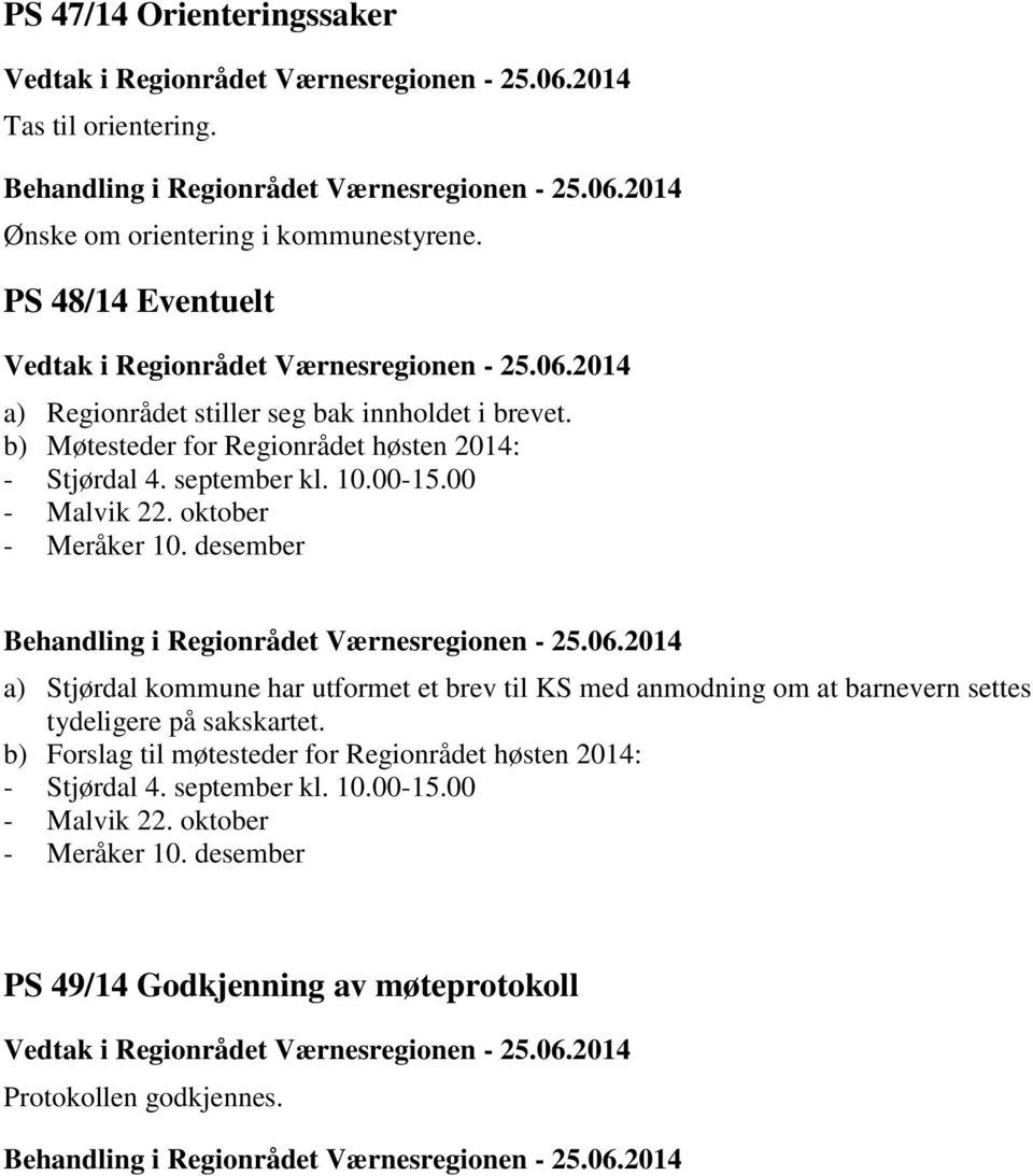 desember a) Stjørdal kommune har utformet et brev til KS med anmodning om at barnevern settes tydeligere på sakskartet.