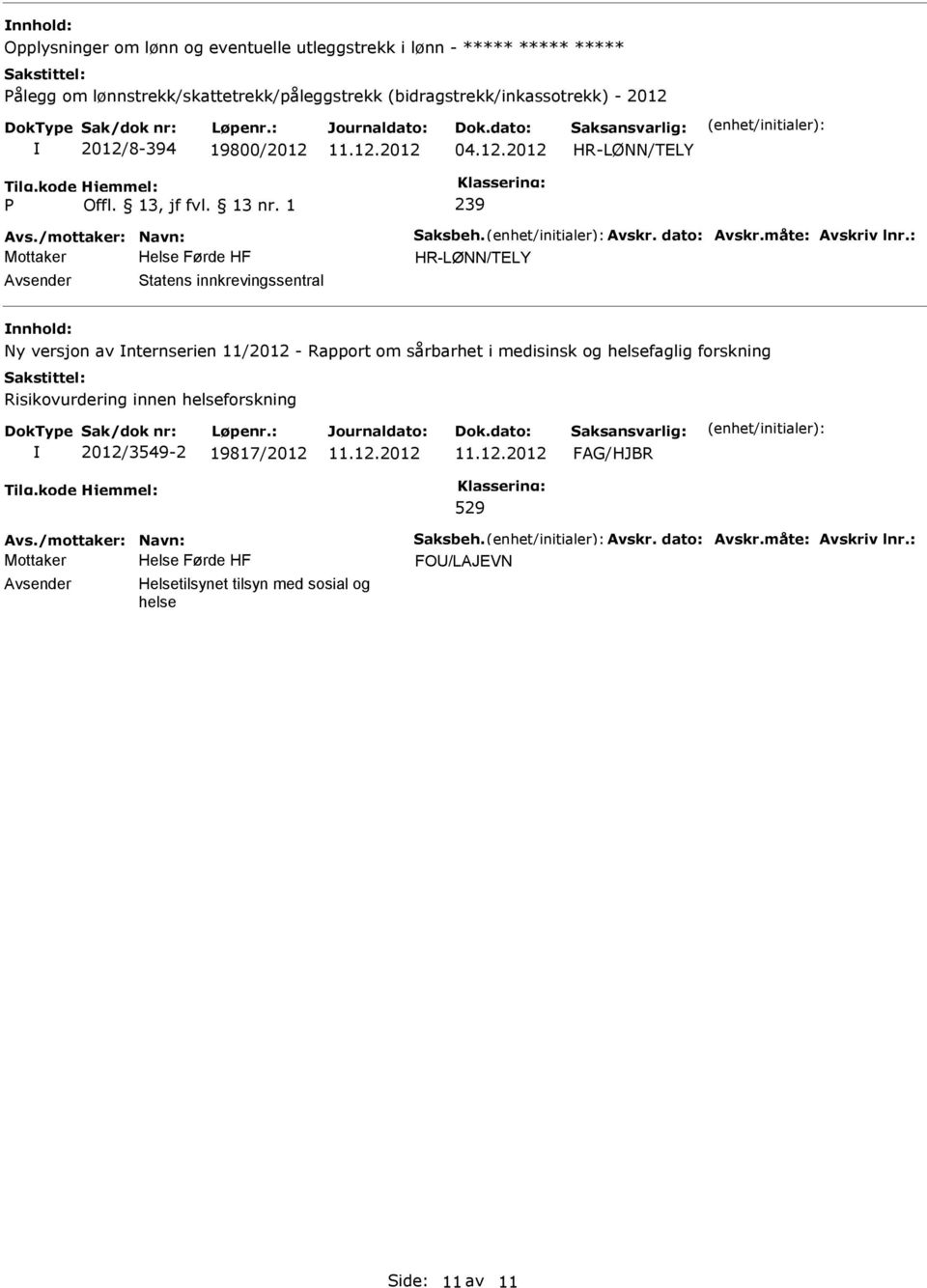 : HR-LØNN/TELY Statens innkrevingssentral Ny versjon av nternserien 11/2012 - Rapport om sårbarhet i medisinsk og helsefaglig forskning