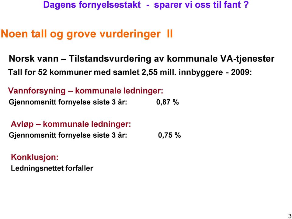 innbyggere - 2009: Vannforsyning kommunale ledninger: Gjennomsnitt fornyelse siste