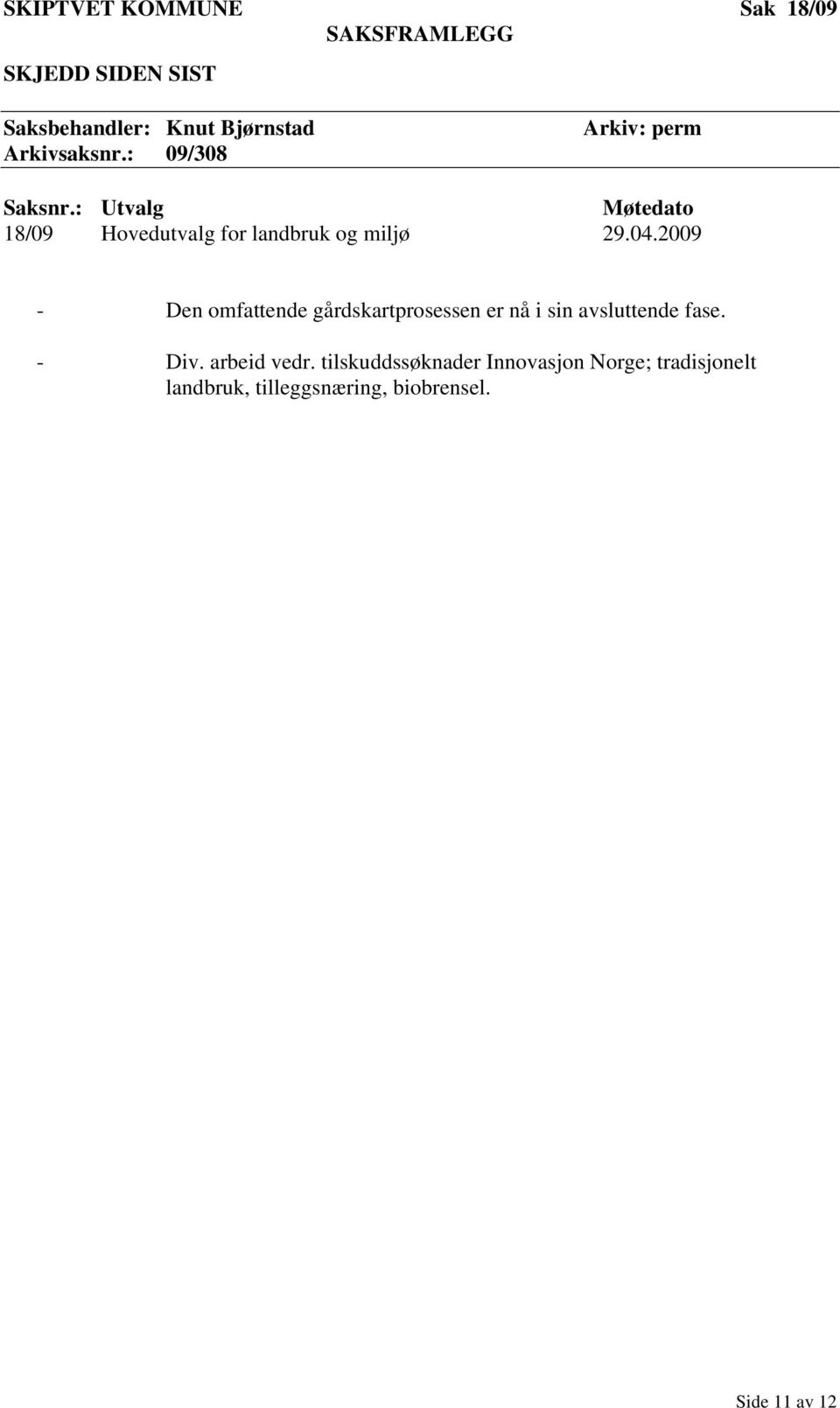 2009 - Den omfattende gårdskartprosessen er nå i sin avsluttende fase. - Div.