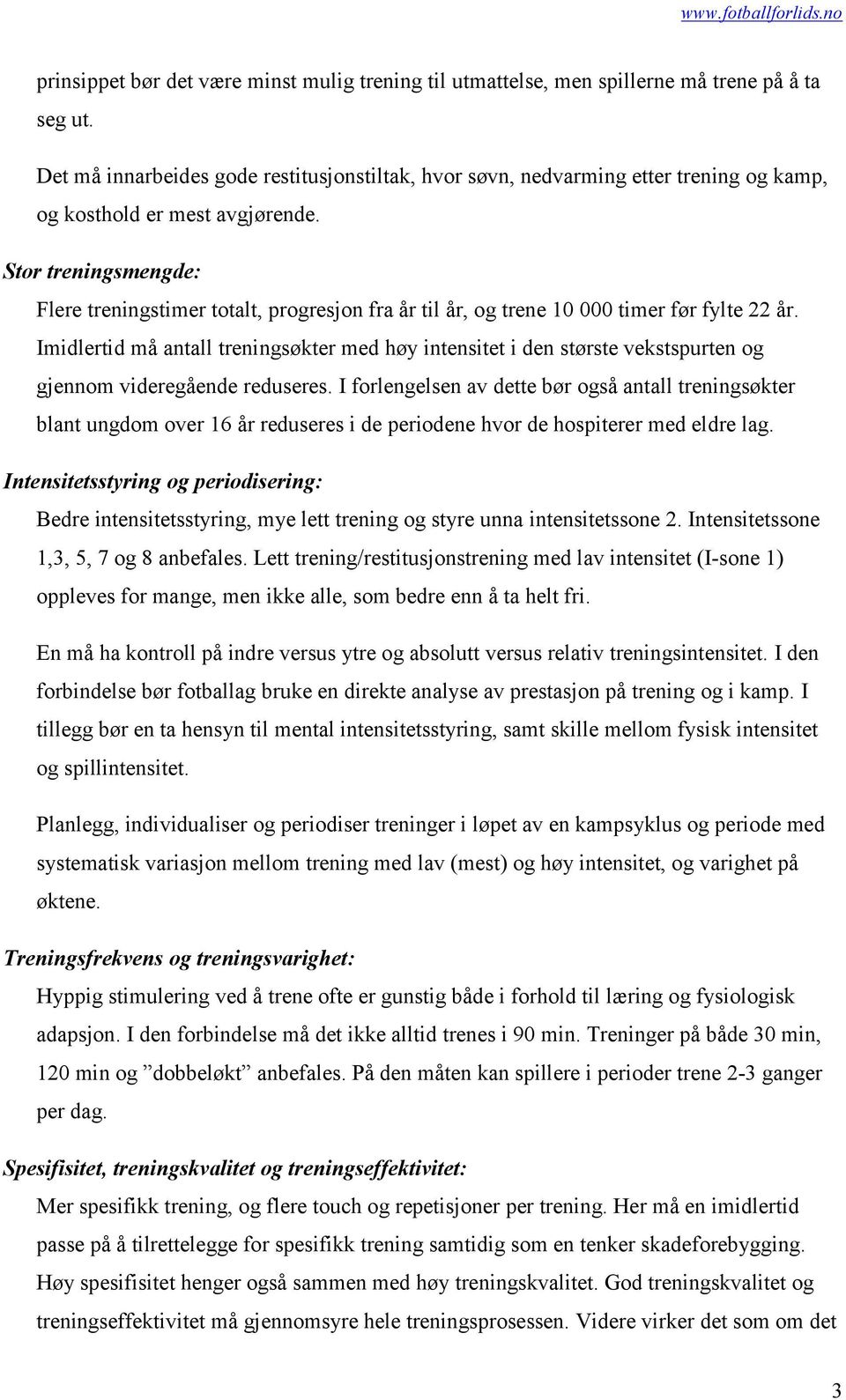 Stor treningsmengde: Flere treningstimer totalt, progresjon fra år til år, og trene 10 000 timer før fylte 22 år.