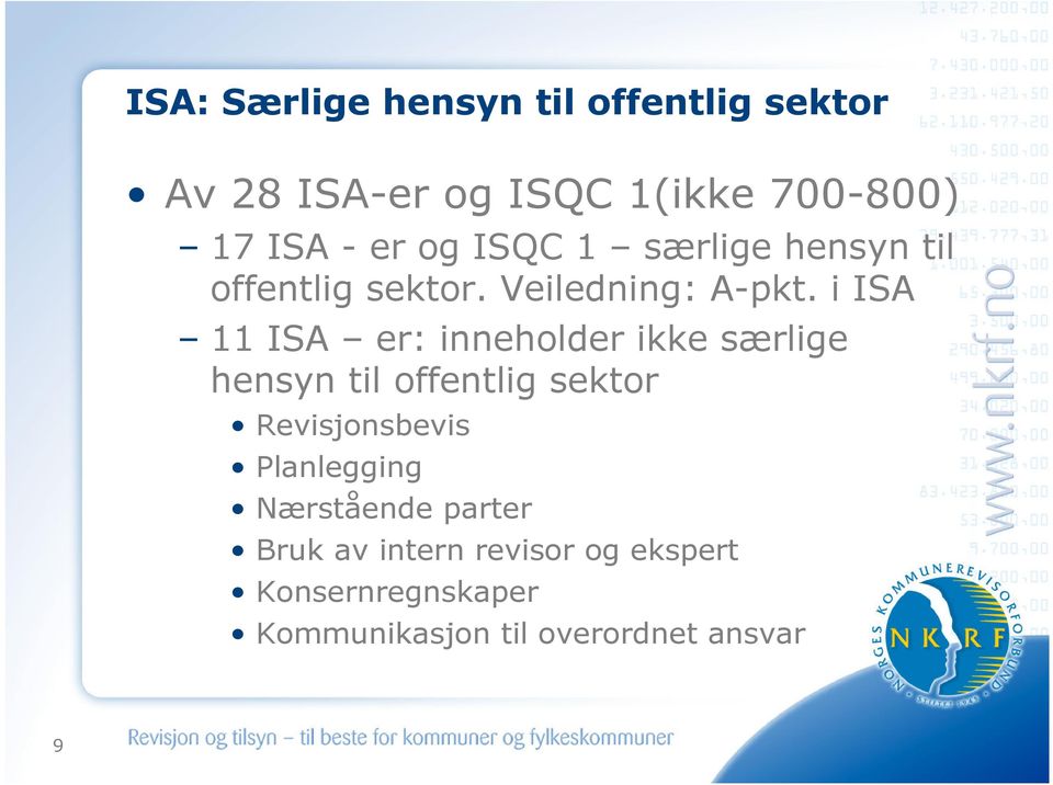 i ISA 11 ISA er: inneholder ikke særlige hensyn til offentlig sektor Revisjonsbevis