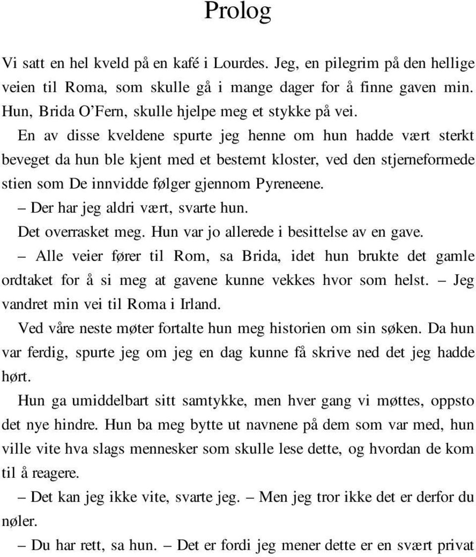 En av disse kveldene spurte jeg henne om hun hadde vært sterkt beveget da hun ble kjent med et bestemt kloster, ved den stjerneformede stien som De innvidde følger gjennom Pyreneene.