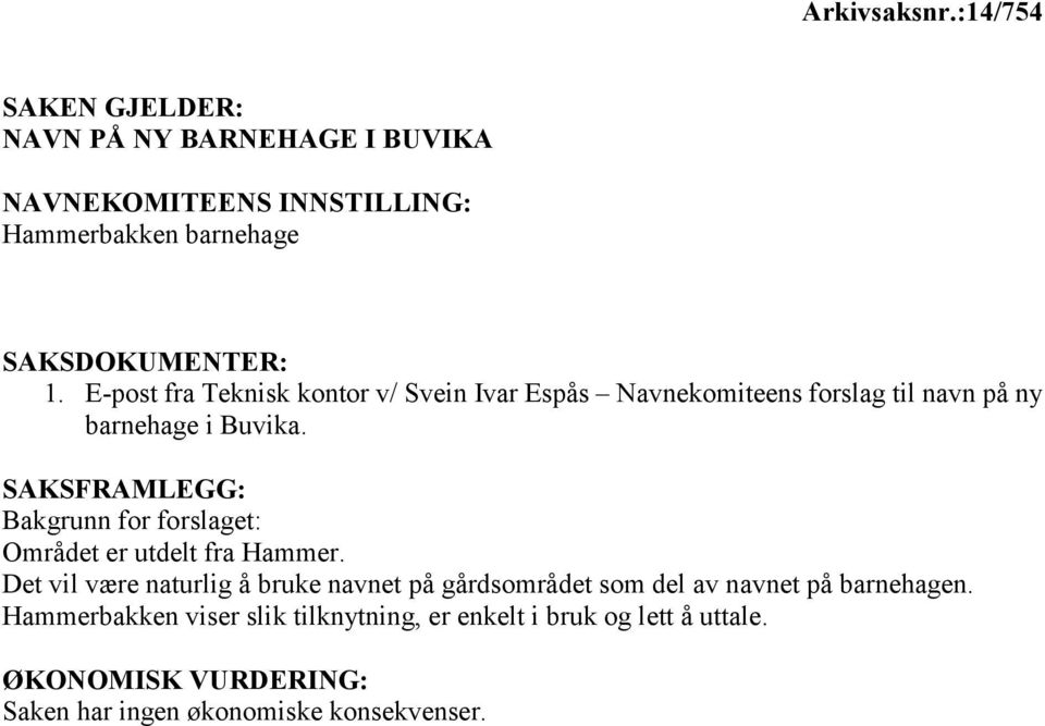 E-post fra Teknisk kontor v/ Svein Ivar Espås Navnekomiteens forslag til navn på ny barnehage i Buvika.