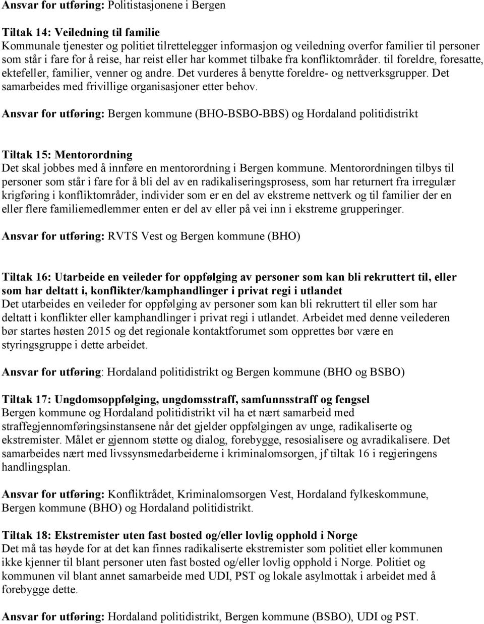 Det samarbeides med frivillige organisasjoner etter behov.