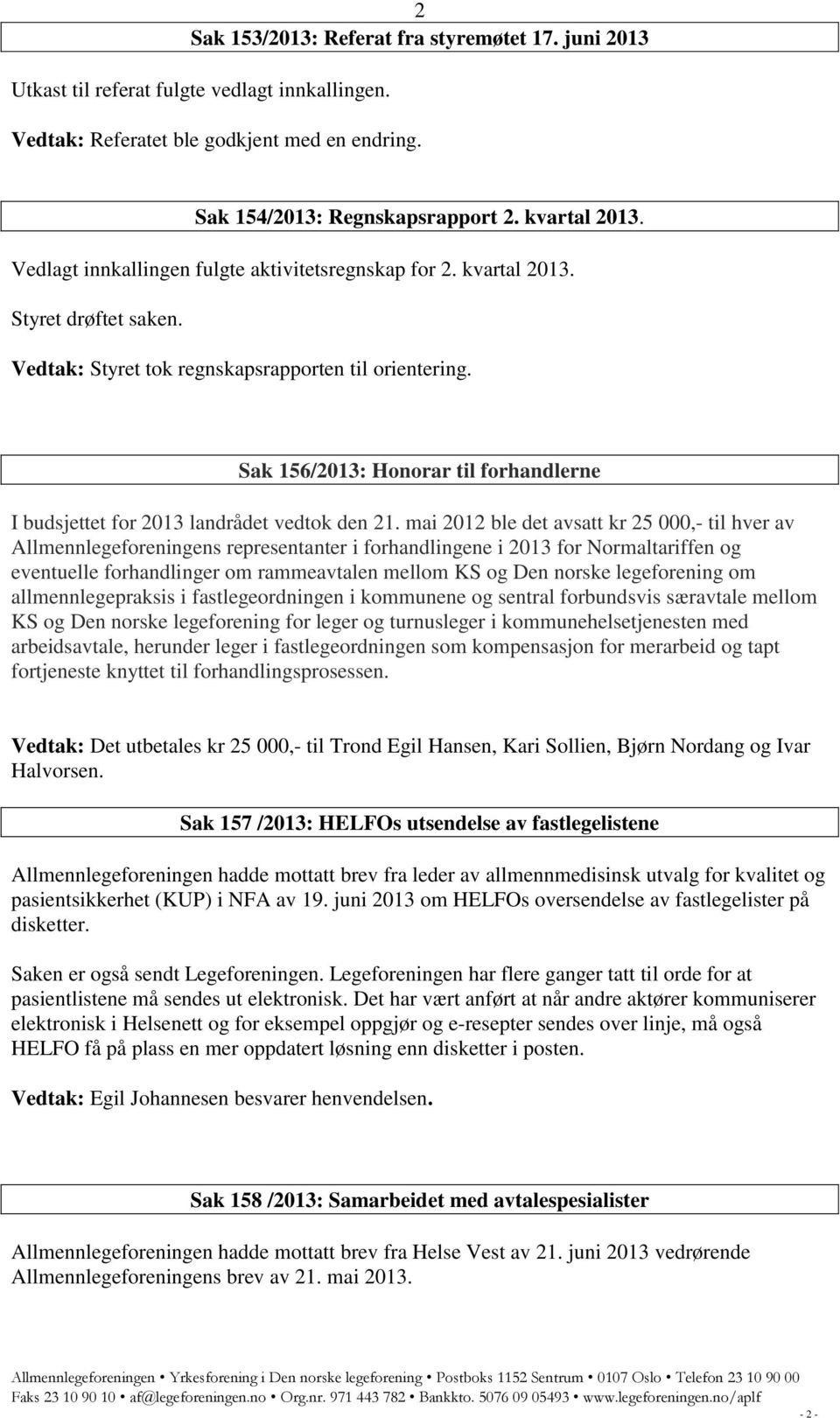 Sak 156/2013: Honorar til forhandlerne I budsjettet for 2013 landrådet vedtok den 21.