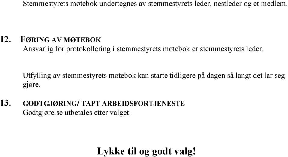 Utfylling av stemmestyrets møtebok kan starte tidligere på dagen så langt det lar seg gjøre.