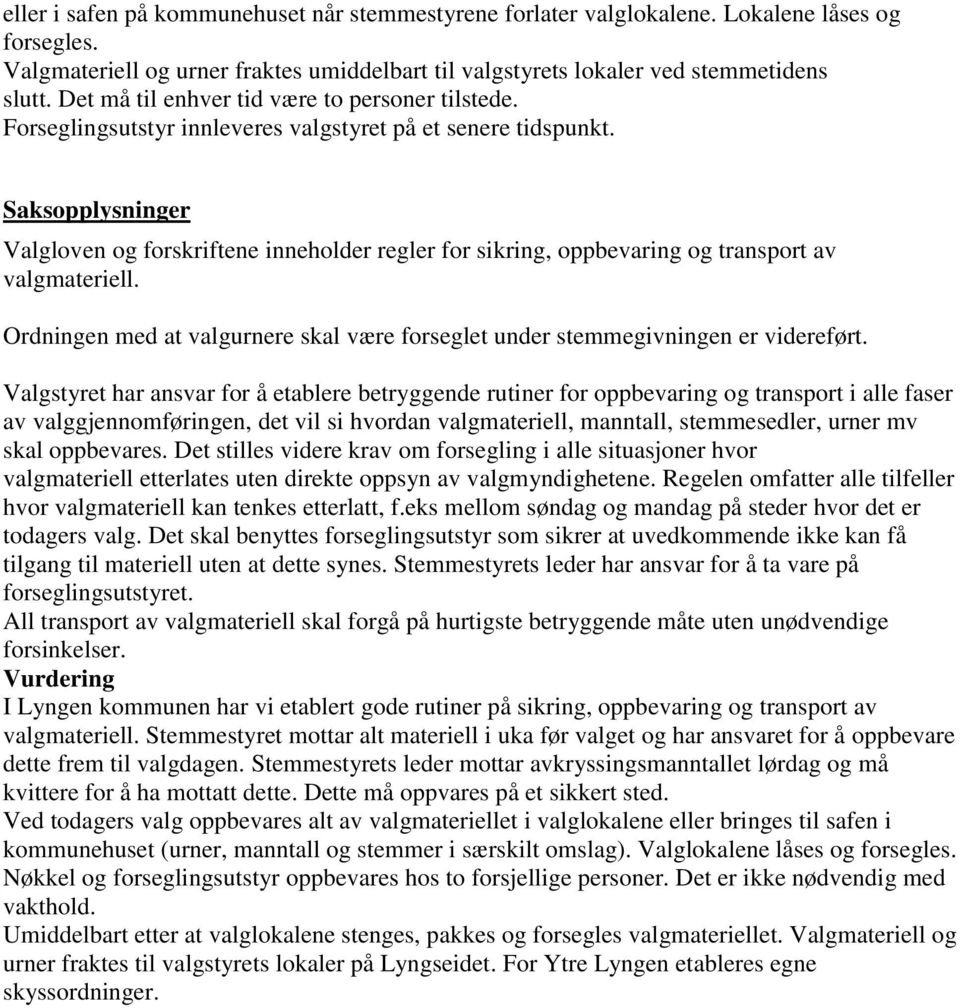 Saksopplysninger Valgloven og forskriftene inneholder regler for sikring, oppbevaring og transport av valgmateriell.